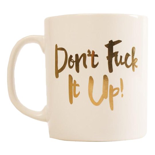 Dont Fuck It Up Mugg